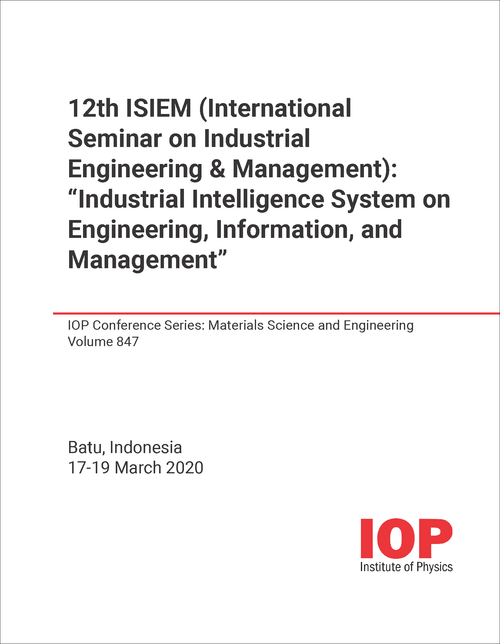 INDUSTRIAL ENGINEERING AND MANAGEMENT. INTERNATIONAL SEMINAR. 12TH 2020. INDUSTRIAL INTELLIGENCE SYSTEM ON ENGINEERING, INFORMATION, AND MANAGEMENT (12TH ISIEM)