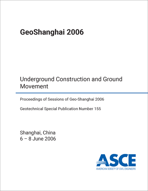 GEOSHANGHAI. 2006. UNDERGROUND CONSTRUCTION AND GROUND MOVEMENT