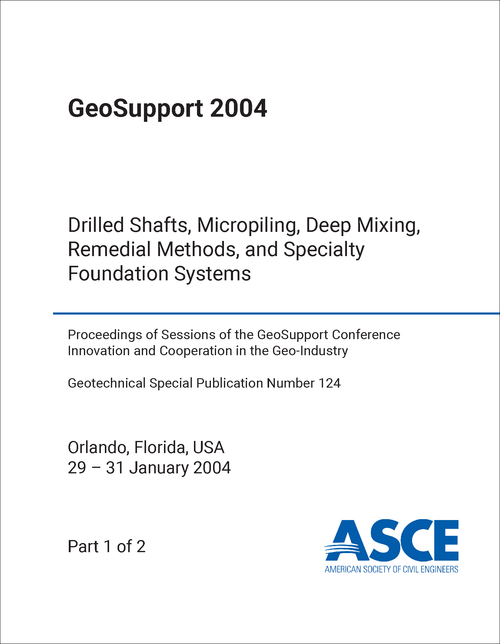 GEOSUPPORT. 2004. (2 PARTS) DRILLED SHAFTS, MICROPILING, DEEP MIXING, REMEDIAL METHODS, AND SPECIALTY FOUNDATION SYSTEMS