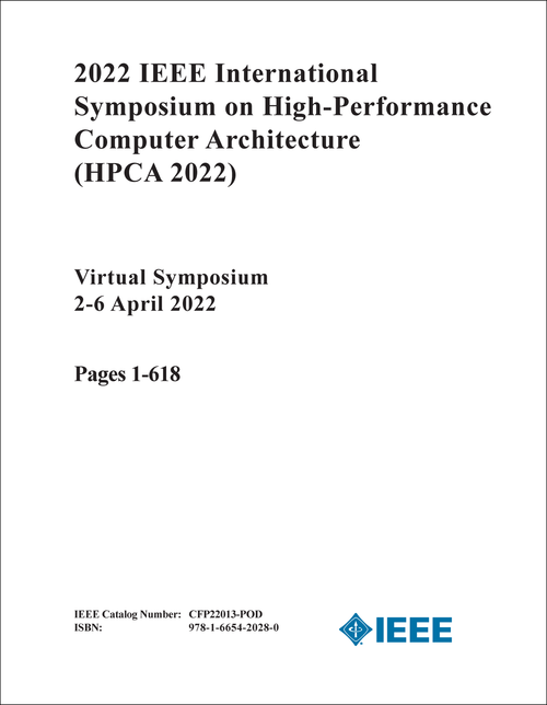 HIGH-PERFORMANCE COMPUTER ARCHITECTURE. IEEE INTERNATIONAL SYMPOSIUM. 2022. (HPCA 2022) (2 VOLS)