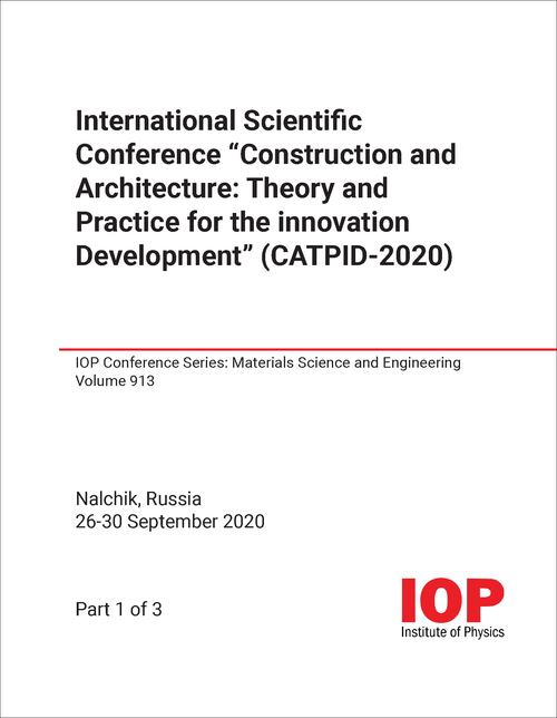 CONSTRUCTION AND ARCHITECTURE: THEORY AND PRACTICE FOR THE INNOVATION DEVELOPMENT. INTERNATIONAL SCIENTIFIC CONFERENCE. 2020. (CATPID-2020) (3 PARTS)