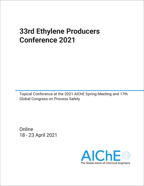 ETHYLENE PRODUCERS CONFERENCE. 33RD 2021. TOPICAL CONFERENCE AT THE 2021 AICHE SPRING MEETING AND 17TH GLOBAL CONGRESS ON PROCESS SAFETY