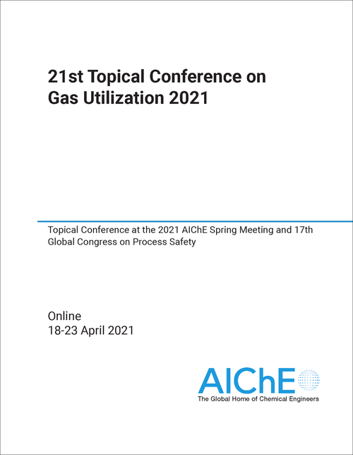GAS UTILIZATION. TOPICAL CONFERENCE. 21ST 2021. TOPICAL CONFERENCE AT THE 2021 AICHE SPRING MEETING AND 17TH GLOBAL CONGRESS ON PROCESS SAFETY