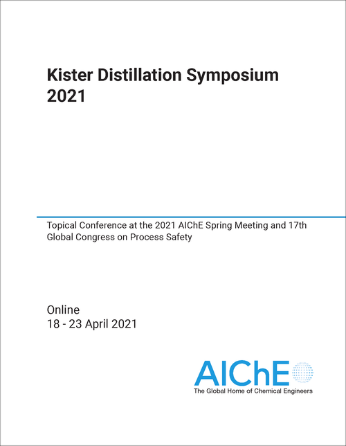 DISTILLATION SYMPOSIUM. KISTER. 2021. (ABSTRACTS) TOPICAL CONFERENCE AT THE 2021 AICHE SPRING MEETING AND 17TH GLOBAL CONGRESS ON PROCESS SAFETY