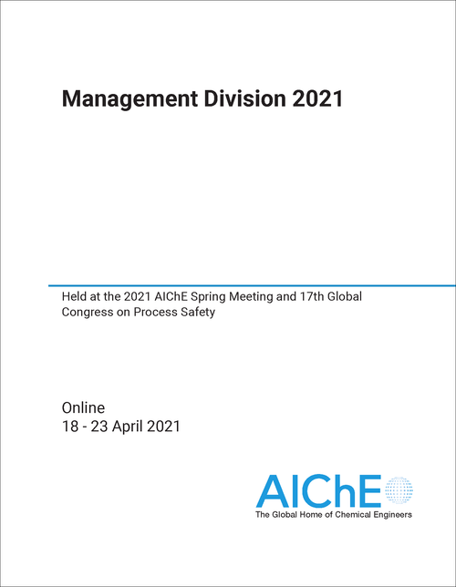 MANAGEMENT DIVISION. 2021. HELD AT THE 2021 AICHE SPRING MEETING AND 17TH GLOBAL CONGRESS ON PROCESS SAFETY
