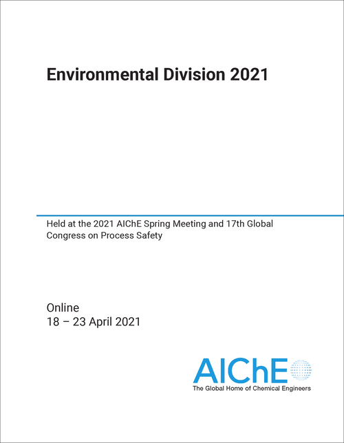 ENVIRONMENTAL DIVISION. 2021. HELD AT THE 2021 AICHE SPRING MEETING AND 17TH GLOBAL CONGRESS ON PROCESS SAFETY