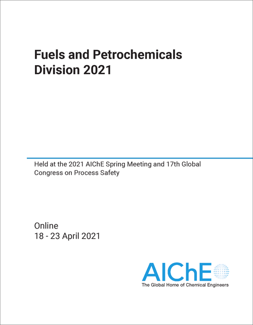 FUELS AND PETROCHEMICALS DIVISION. 2021. HELD AT THE 2021 AICHE SPRING MEETING AND 17TH GLOBAL CONGRESS ON PROCESS SAFETY