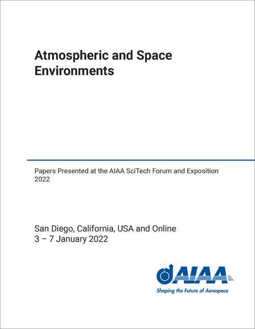 ATMOSPHERIC AND SPACE ENVIRONMENTS. PAPERS PRESENTED AT THE AIAA SCITECH FORUM AND EXPOSITION 2022