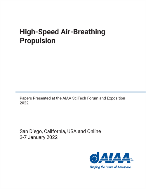 HIGH-SPEED AIR-BREATHING PROPULSION. PAPERS PRESENTED AT THE AIAA SCITECH FORUM AND EXPOSITION 2022