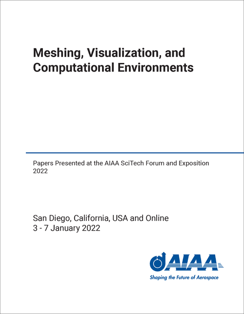 MESHING, VISUALIZATION, AND COMPUTATIONAL ENVIRONMENTS. PAPERS PRESENTED AT THE AIAA SCITECH FORUM AND EXPOSITION 2022