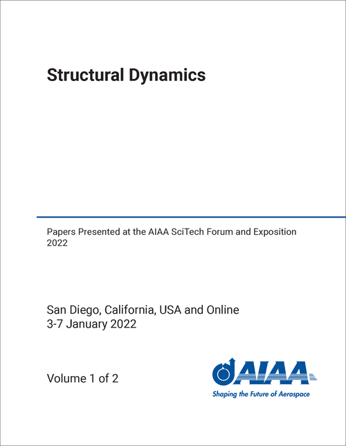 STRUCTURAL DYNAMICS. (2 VOLS) PAPERS PRESENTED AT THE AIAA SCITECH FORUM AND EXPOSITION 2022