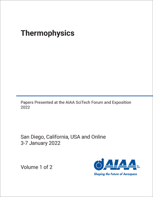 THERMOPHYSICS. (2 VOLS) PAPERS PRESENTED AT THE AIAA SCITECH FORUM AND EXPOSITION 2022