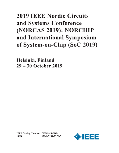 CIRCUITS AND SYSTEMS CONFERENCE. IEEE NORDIC. 2019. (NORCAS 2019) (NORCHIP AND INTERNATIONAL SYMPOSIUM OF SYSTEM-ON-CHIP - SoC 2019)