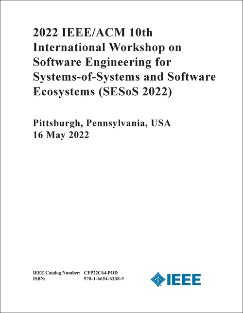 SOFTWARE ENGINEERING FOR SYSTEMS-OF-SYSTEMS AND SOFTWARE ECOSYSTEMS. IEEE/ACM INTERNATIONAL WORKSHOP. 10TH 2022. (SESoS 2022)