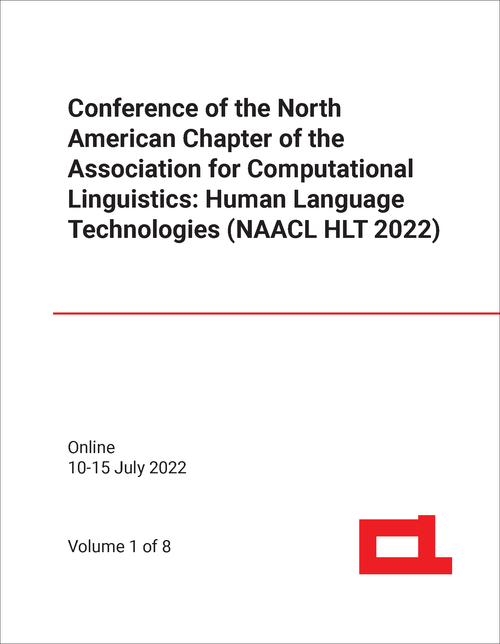 HUMAN LANGUAGE TECHNOLOGIES. CONFERENCE OF NORTH AMERICAN CHAPTER OF ASSOCIATION FOR COMPUTATIONAL LINGUISTICS. 2022. (NAACL HLT 2022) (8 VOLS)