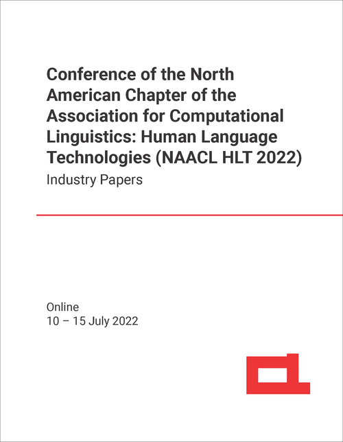 HUMAN LANGUAGE TECHNOLOGIES. CONFERENCE OF NORTH AMERICAN CHAPTER OF ASSOCIATION FOR COMPUTATIONAL LINGUISTICS. 2022. (NAACL HLT 2022) INDUSTRY PAPERS