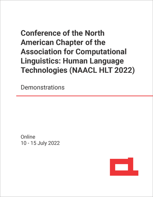 HUMAN LANGUAGE TECHNOLOGIES. CONFERENCE OF NORTH AMERICAN CHAPTER OF ASSOCIATION FOR COMPUTATIONAL LINGUISTICS. 2022. (NAACL HLT 2022) DEMONSTRATIONS