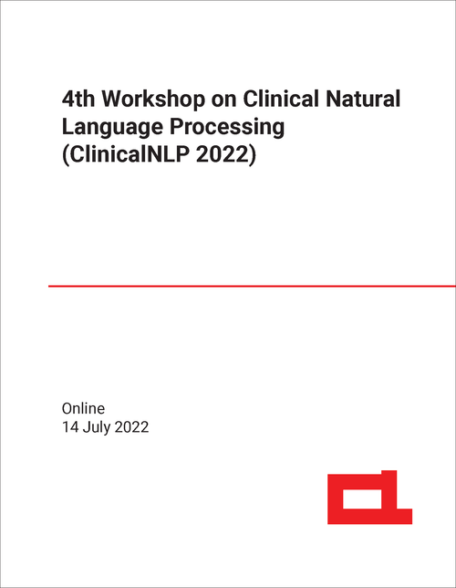 CLINICAL NATURAL LANGUAGE PROCESSING. WORKSHOP. 4TH 2022. (CLINICALNLP 2022)