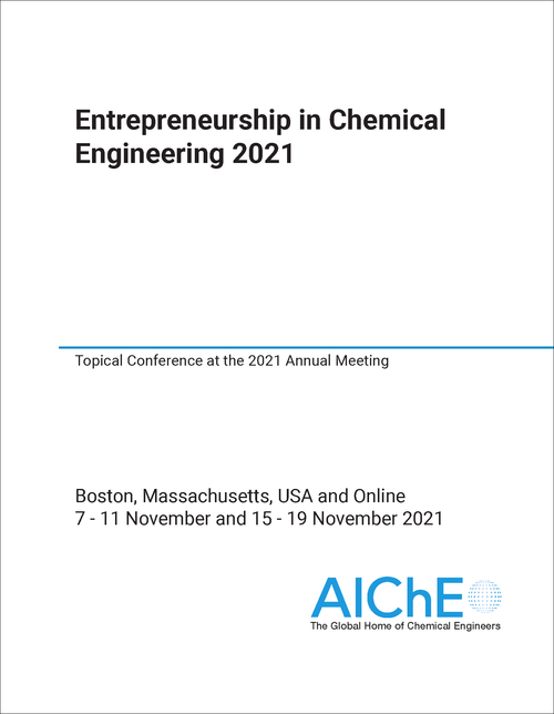 ENTREPRENEURSHIP IN CHEMICAL ENGINEERING. 2021. TOPICAL CONFERENCE AT THE 2021 AICHE ANNUAL MEETING
