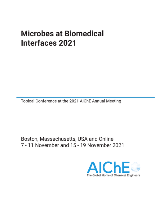 MICROBES AT BIOMEDICAL INTERFACES. 2021. TOPICAL CONFERENCE AT THE 2021 AICHE ANNUAL MEETING