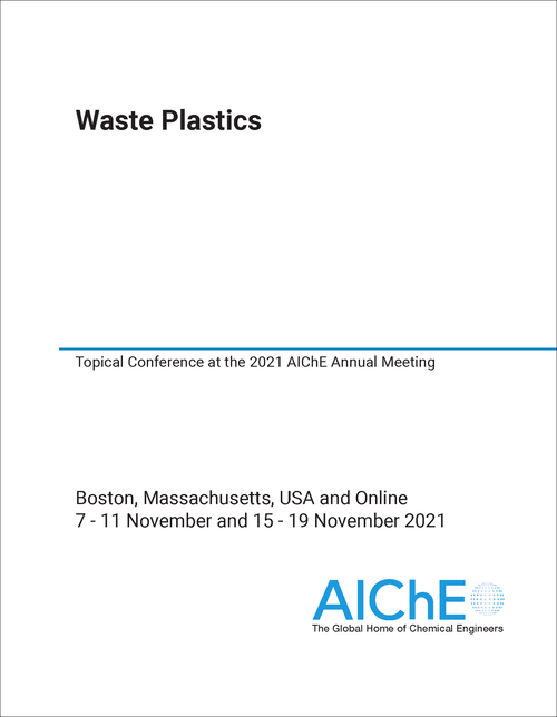 WASTE PLASTICS. 2021. TOPICAL CONFERENCE AT THE 2021 AICHE ANNUAL MEETING