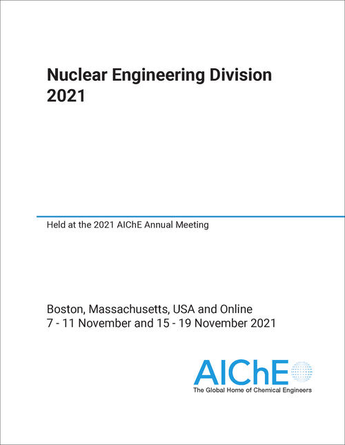 NUCLEAR ENGINEERING DIVISION. 2021. HELD AT THE 2021 AICHE ANNUAL MEETING