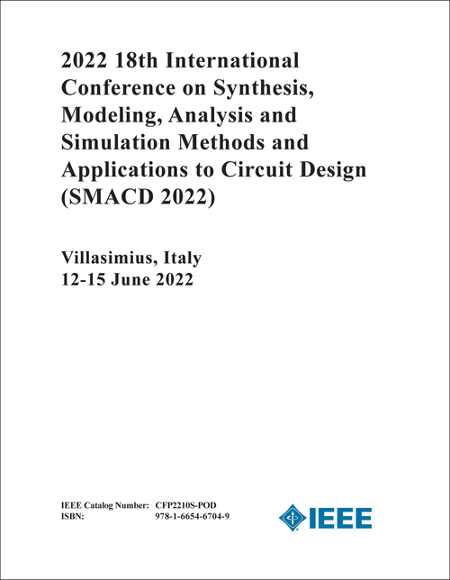 SYNTHESIS, MODELING, ANALYSIS AND SIMULATION METHODS AND APPLICATIONS TO CIRCUIT DESIGN. INTERNATIONAL CONFERENCE. 18TH 2022. (SMACD 2022)