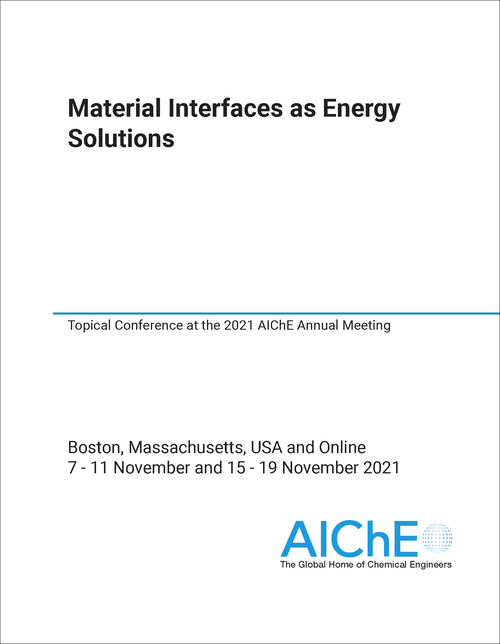 MATERIAL INTERFACES AS ENERGY SOLUTIONS. 2021. TOPICAL CONFERENCE AT THE 2021 AICHE ANNUAL MEETING