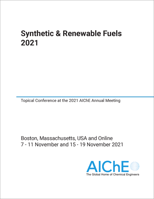 SYNTHETIC AND RENEWABLE FUELS. 2021. TOPICAL CONFERENCE AT THE 2021 AICHE ANNUAL MEETING