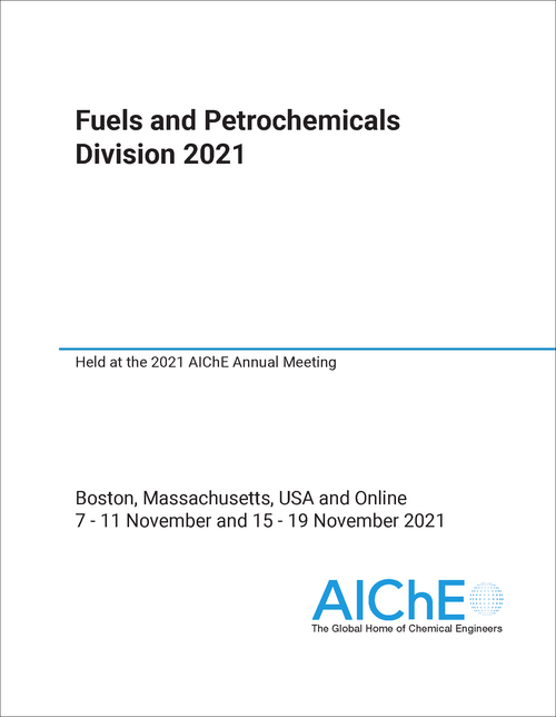 FUELS AND PETROCHEMICALS DIVISION. 2021. HELD AT THE 2021 AICHE ANNUAL MEETING