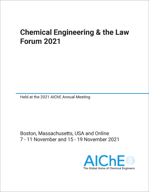 CHEMICAL ENGINEERING AND THE LAW FORUM. 2021. HELD AT THE 2021 AICHE ANNUAL MEETING