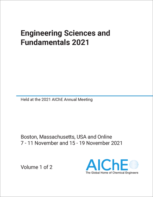 ENGINEERING SCIENCES AND FUNDAMENTALS. 2021. (2 VOLS) HELD AT THE 2021 AICHE ANNUAL MEETING