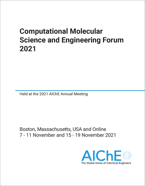 COMPUTATIONAL MOLECULAR SCIENCE AND ENGINEERING FORUM. 2021. HELD AT THE 2021 AICHE ANNUAL MEETING