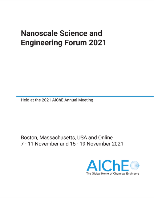 NANOSCALE SCIENCE AND ENGINEERING FORUM. 2021. HELD AT THE 2021 AICHE ANNUAL MEETING