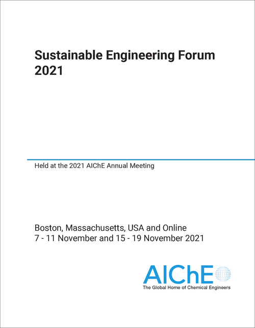 SUSTAINABLE ENGINEERING FORUM. 2021. HELD AT THE 2021 AICHE ANNUAL MEETING
