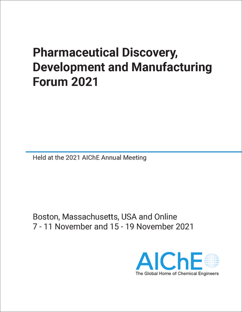 PHARMACEUTICAL DISCOVERY, DEVELOPMENT AND MANUFACTURING FORUM. 2021. HELD AT THE 2021 AICHE ANNUAL MEETING