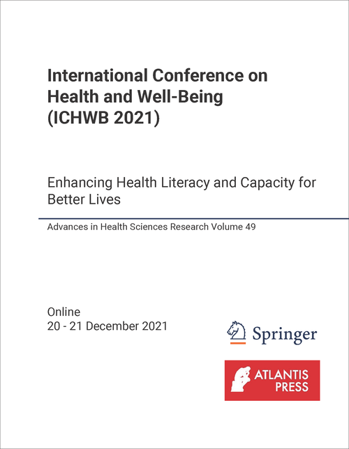 HEALTH AND WELL-BEING. INTERNATIONAL CONFERENCE. 2021. (ICHWB 2021) ENHANCING HEALTH LITERACY AND CAPACITY FOR BETTER LIVES