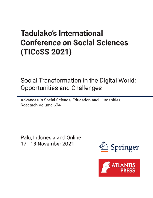 SOCIAL SCIENCES. TADULAKO'S INTERNATIONAL CONFERENCE. 2021. (TICOSS 2021) SOCIAL TRANSFORMATION IN THE DIGITAL WORLD: OPPORTUNITIES AND CHALLENGES