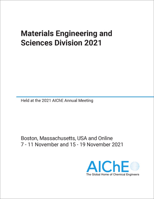 MATERIALS ENGINEERING AND SCIENCES DIVISION. 2021. HELD AT THE 2021 AICHE ANNUAL MEETING