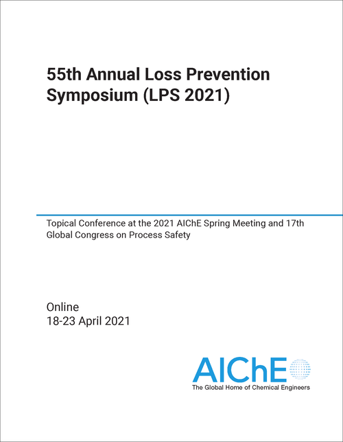 LOSS PREVENTION SYMPOSIUM. ANNUAL. 55TH 2021. (LPS 2021) TOPICAL CONFERENCE AT THE 2021 AICHE SPRING MEETING AND 17TH GLOBAL CONGRESS ON PROCESS SAFETY