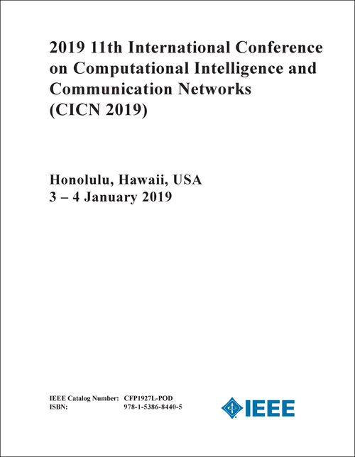 COMPUTATIONAL INTELLIGENCE AND COMMUNICATION NETWORKS. INTERNATIONAL CONFERENCE. 11TH 2019. (CICN 2019)