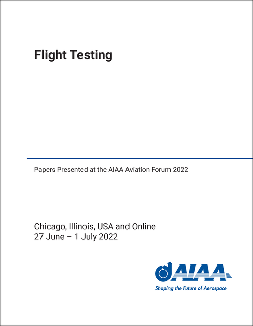 FLIGHT TESTING. PAPERS PRESENTED AT THE AIAA AVIATION FORUM 2022