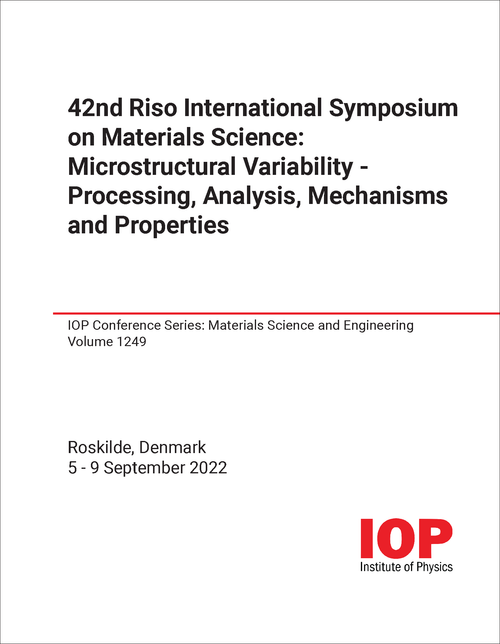 MATERIALS SCIENCE. RISO INTERNATIONAL SYMPOSIUM. 42ND 2022. MICROSTRUCTURAL VARIABILITY - PROCESSING, ANALYSIS, MECHANISMS AND PROPERTIES