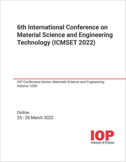 MATERIAL SCIENCE AND ENGINEERING TECHNOLOGY. INTERNATIONAL CONFERENCE. 6TH 2022. (ICMSET 2022)