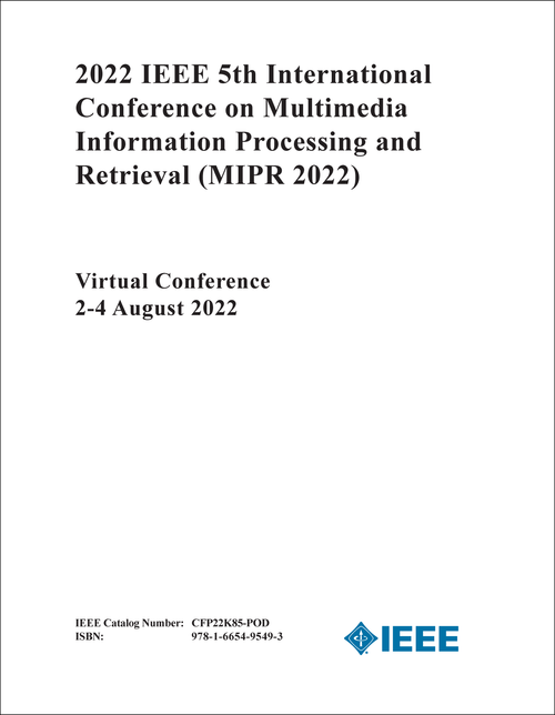 MULTIMEDIA INFORMATION PROCESSING AND RETRIEVAL. IEEE INTERNATIONAL CONFERENCE. 5TH 2022. (MIPR 2022)