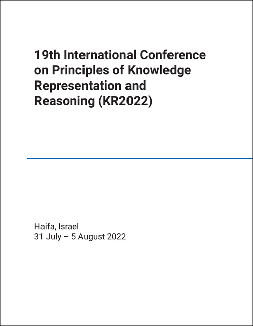PRINCIPLES OF KNOWLEDGE REPRESENTATION AND REASONING. INTERNATIONAL CONFERENCE. 19TH 2022. (KR2022)