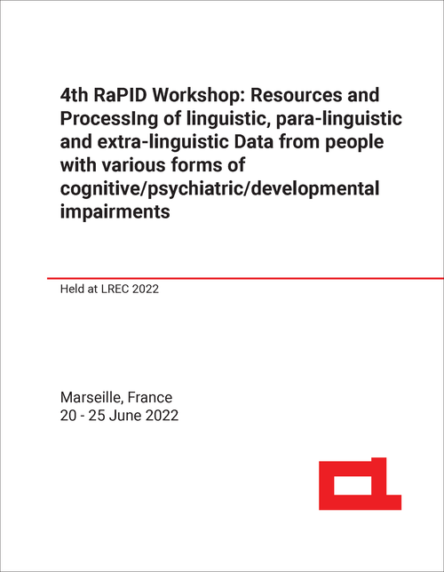 RESOURCES AND PROCESSING OF LINGUISTIC, PARA-LINGUISTIC AND EXTRA-LINGUISTIC DATA. WORKSHOP. 4TH 2022.    FROM PEOPLE WITH VARIOUS FORMS OF COGNITIVE/ PSYCHIATRIC/DEVELOPMENTAL IMPAIRMENTS