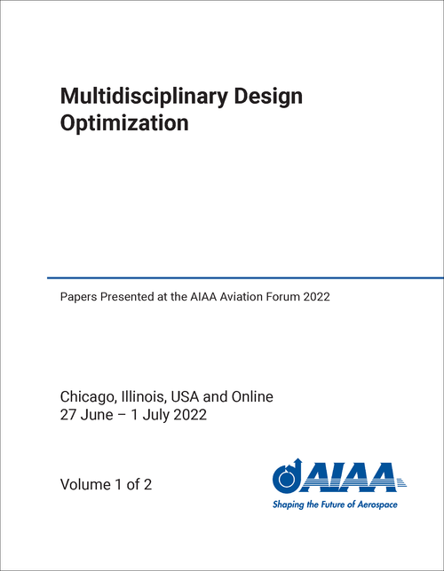 MULTIDISCIPLINARY DESIGN OPTIMIZATION. (2 VOLS) PAPERS PRESENTED AT THE AIAA AVIATION FORUM 2022