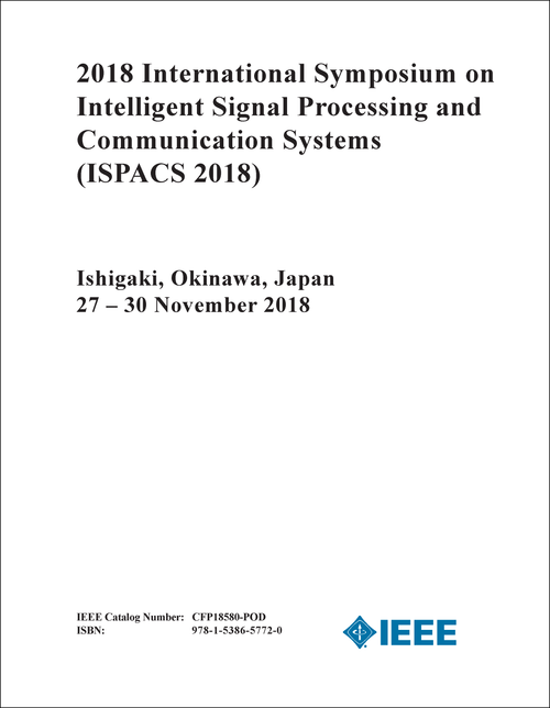 INTELLIGENT SIGNAL PROCESSING AND COMMUNICATION SYSTEMS. INTERNATIONAL SYMPOSIUM. 2018. (ISPACS 2018)