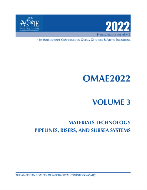 OCEAN, OFFSHORE AND ARCTIC ENGINEERING. INTERNATIONAL CONFERENCE. 41ST 2022. OMAE2022, VOLUME 3: MATERIALS TECHNOLOGY; PIPELINES, RISERS, AND SUBSEA SYSTEMS